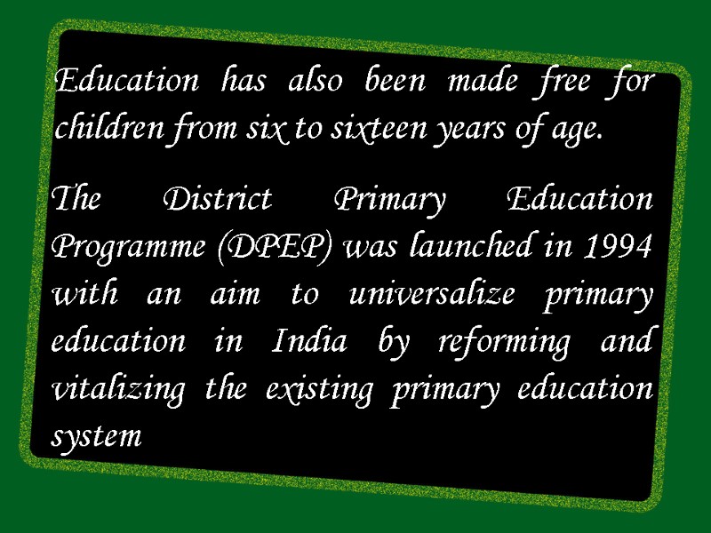 Education has also been made free for children from six to sixteen years of